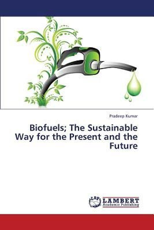 Biofuels; The Sustainable Way for the Present and the Future