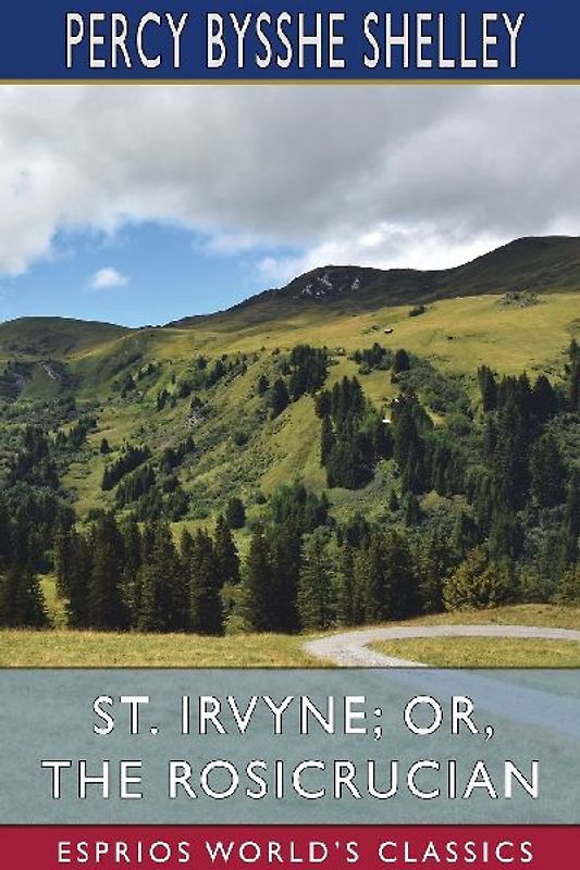 St. Irvyne; or, The Rosicrucian (Esprios Classics)