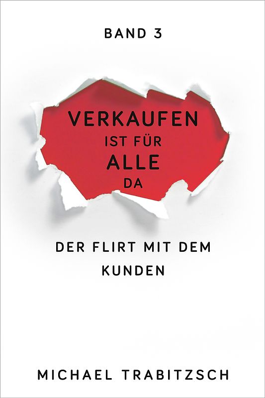 Verkaufen ist für alle da - Der Flirt mit dem Kunden (Band 3)