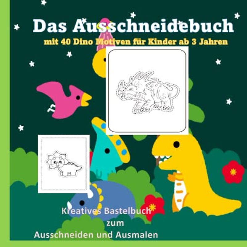 Das Ausschneidebuch mit 40 Dino Motiven für Kinder ab 3 Jahren: Kreatives Bastelbuch zum Ausschneiden und Ausmalen (Malbücher für die ganze Familie)