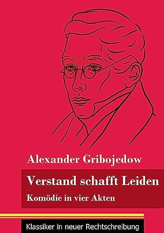 Verstand schafft Leiden: Komödie in vier Akten (Band 183, Klassiker in neuer Rechtschreibung)
