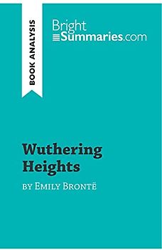 Wuthering Heights by Emily Brontë (Book Analysis): Detailed Summary, Analysis and Reading Guide (BrightSummaries.com)