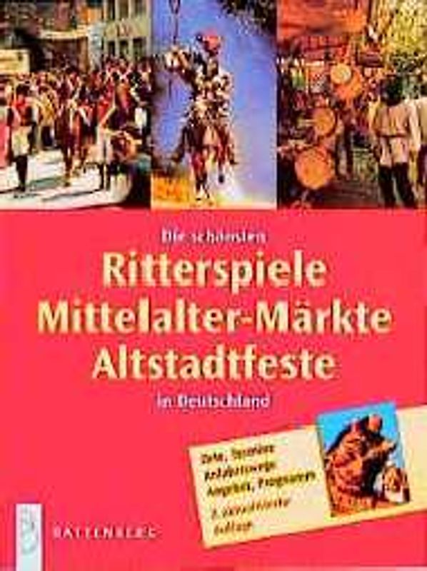 Die schönsten Ritterspiele, Mittelalter-Märkte, Altstadtfeste in Deutschland. Orte, Termine, Anfahrtswege, Angebot, Programm