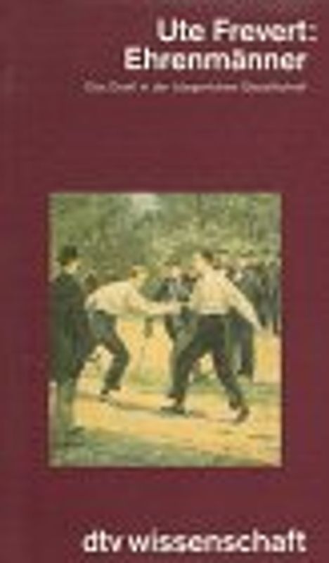 Ehrenmänner. Das Duell in der bürgerlichen Gesellschaft