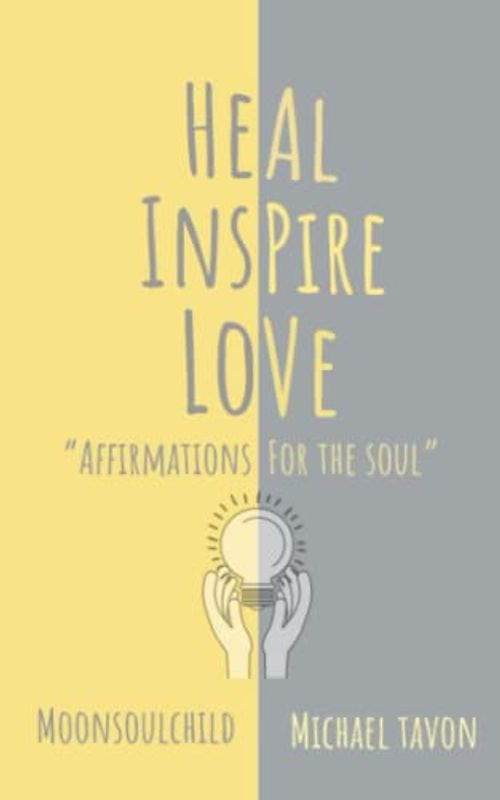 Heal Inspire Love: Affirmations for The Soul