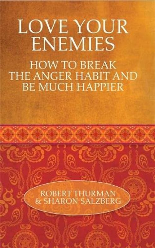 Love Your Enemies: How to Break the Anger Habit and Be Much Happier