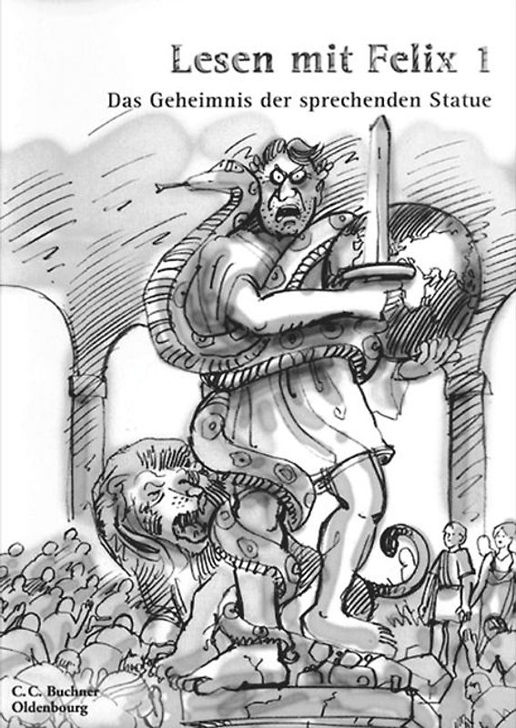 Latein mit Felix - Ausgabe für das G8 in Bayern, Latein als 1. Fremdsprache / Band 1 - Lesen mit Felix - Das Geheimnis der sprechenden Statue