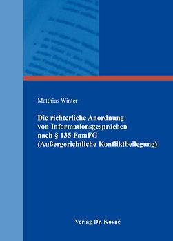 Die richterliche Anordnung von Informationsgesprächen nach § 135 FamFG (Außergerichtliche Konfliktbeilegung)