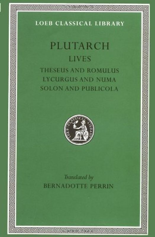 Lives, Volume I: Theseus and Romulus. Lycurgus and Numa. Solon and Publicola: Vol 1 (Loeb Classical Library) - Plutarch