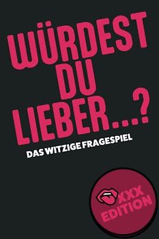 Würdest du lieber... Ab 18 - XXX Edition für Erwachsene: Erotisches Partyspiel für Erwachsene | Würdest du eher ab 18 / Würdest du lieber Erwachsene