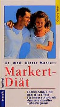 Die Markert-Diät. Endlich Schluss mit dem Jo-Jo-Effekt. Für immer schlank mit dem sensationellen Turbo-Effekt