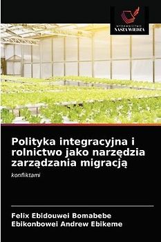 Polityka integracyjna i rolnictwo jako narz¿dzia zarz¿dzania migracj¿