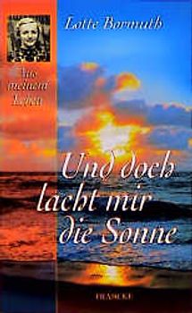 Und doch lacht mir die Sonne. Aus meinem Leben
