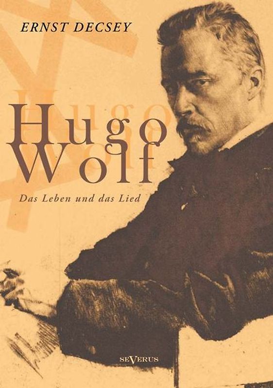 Hugo Wolf - Das Leben und das Lied. Biographie