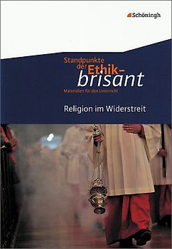 Standpunkte der Ethik - brisant. Materialien für den Unterricht / Religion im Widerstreit