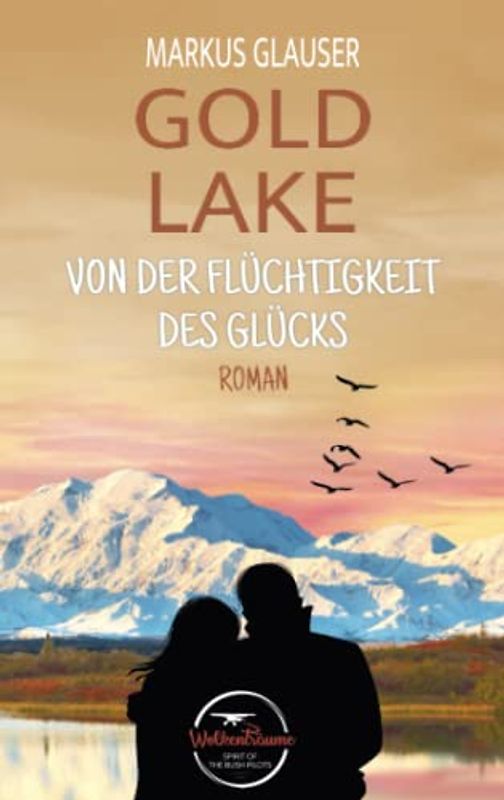 Gold Lake: Von der Flüchtigkeit des Glücks (Wolkenträume – Spirit of the Bush Pilots)