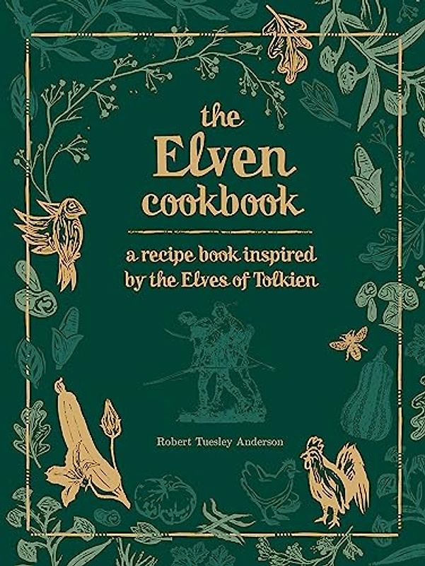 Recipes from the World of Tolkien Volume II - The Elven Cookbook