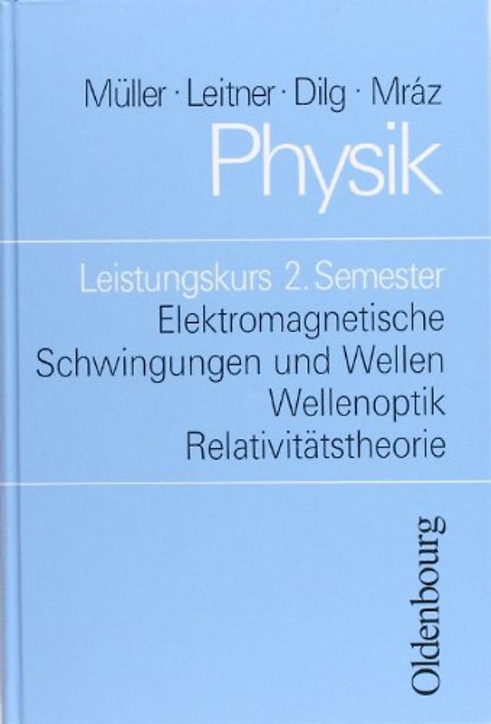 Physik (Oldenbourg) - Leistungskurs / Elektromagnetische Schwingungen und Wellen/Wellenoptik/Relativitätstheorie