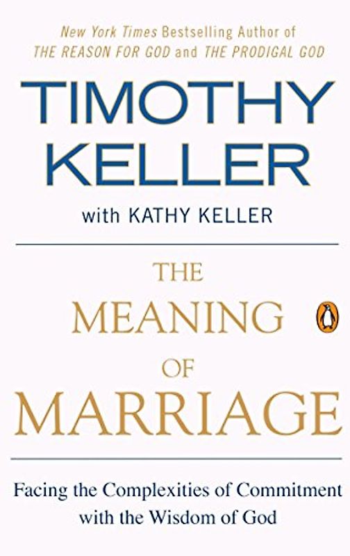 The Meaning of Marriage: Facing the Complexities of Commitment with the Wisdom of God - Keller, Timothy