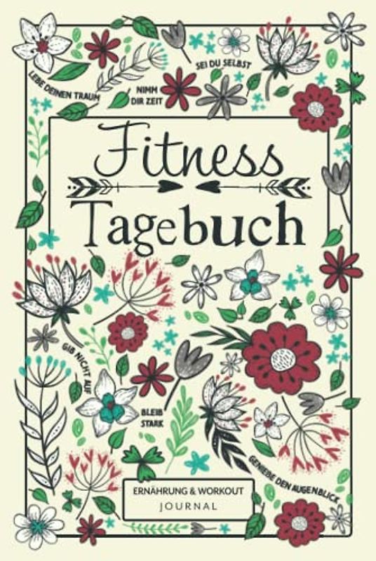 Fitnesstagebuch - Ernährung & Workout Journal: 12 Wochen Tagebuch mit Essensplaner und Trainingsprotokoll für mehr Wohlbefinden, Fitness und Motivation