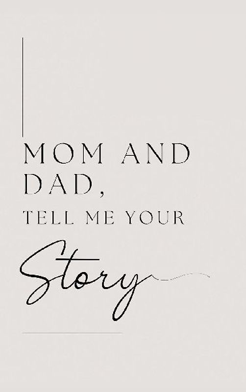 Mom and Dad, Tell Me Your Story