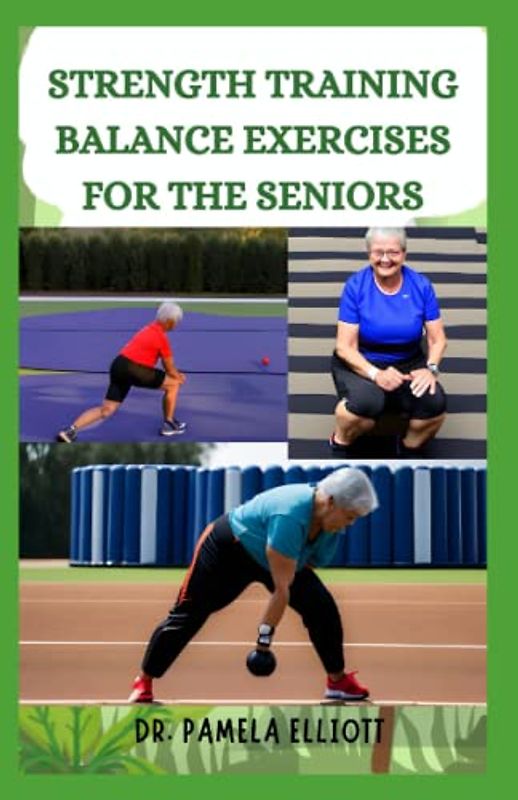STRENGTH TRAINING BALANCE EXERCISES FOR THE SENIORS: Effective Elderly Daily Routine Exercise to Boost Confidence, Improve Flexibility and Build Balance