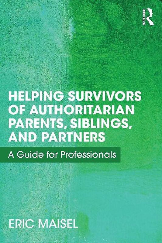 Helping Survivors of Authoritarian Parents, Siblings, and Partners