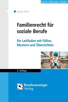 Familienrecht für soziale Berufe. Ein Leitfaden mit Fällen, Mustern und Übersichten