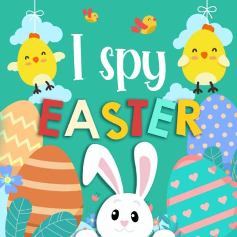 I Spy Easter Book For Kids Ages 2-4: A Fun Activity Easter Picture Book With Cute Colored Illustrations - Interactive Guessing Game for Preschoolers & Toddlers (Easter Basket Stuffers Gift for Kids)