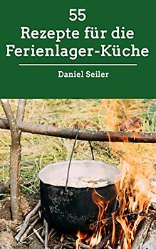 55 Rezepte für die Ferienlager-Küche