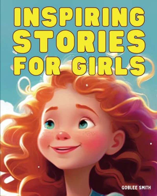 Inspiring Stories for Girls: A Collection of Short Stories about Friendship Adventure and Discovery for Girls