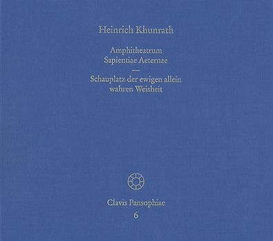 Amphitheatrum Sapientiae Aeternae – Schauplatz der ewigen allein wahren Weisheit