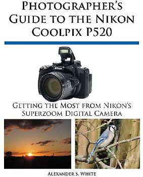 Photographer's Guide to the Nikon Coolpix P520