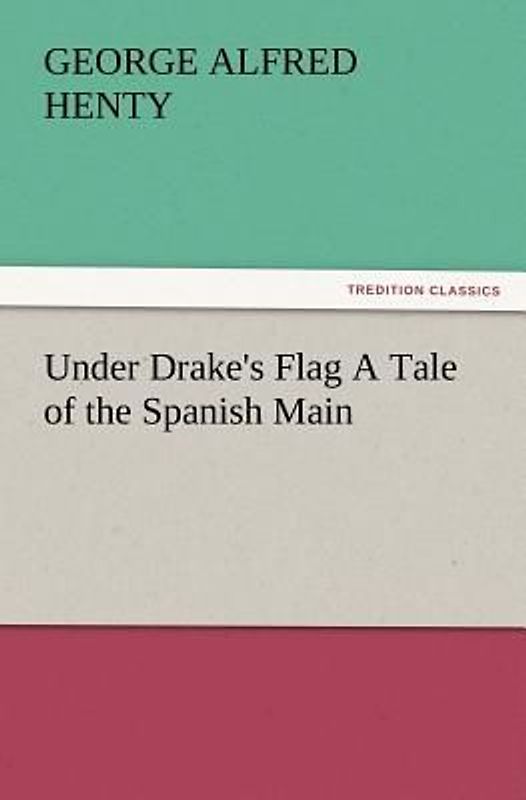 Under Drake's Flag A Tale of the Spanish Main