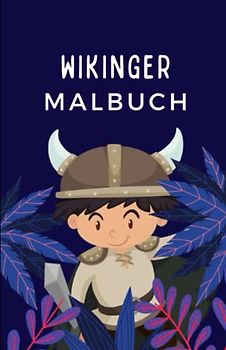 Das Wikinger Malbuch: 50 Motive mit spannenden und kinderfreundlichen Wikingern für Kinder ab 6 Jahren
