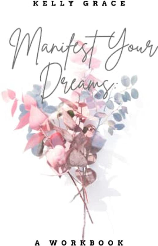 Manifest Your Dreams - A Workbook