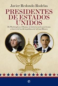 Presidentes de Estados Unidos : de Washington a Obama, la historia norteamericana a través de los 43 inquilinos de la Casa Blanca