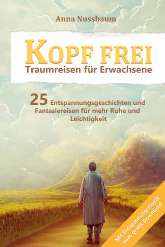 Kopf Frei - Traumreisen für Erwachsene: Mit Entspannungsmusik zum gratis Download - 25 Entspannungsgeschichten und Fantasiereisen Für mehr Ruhe und Leichtigkeit