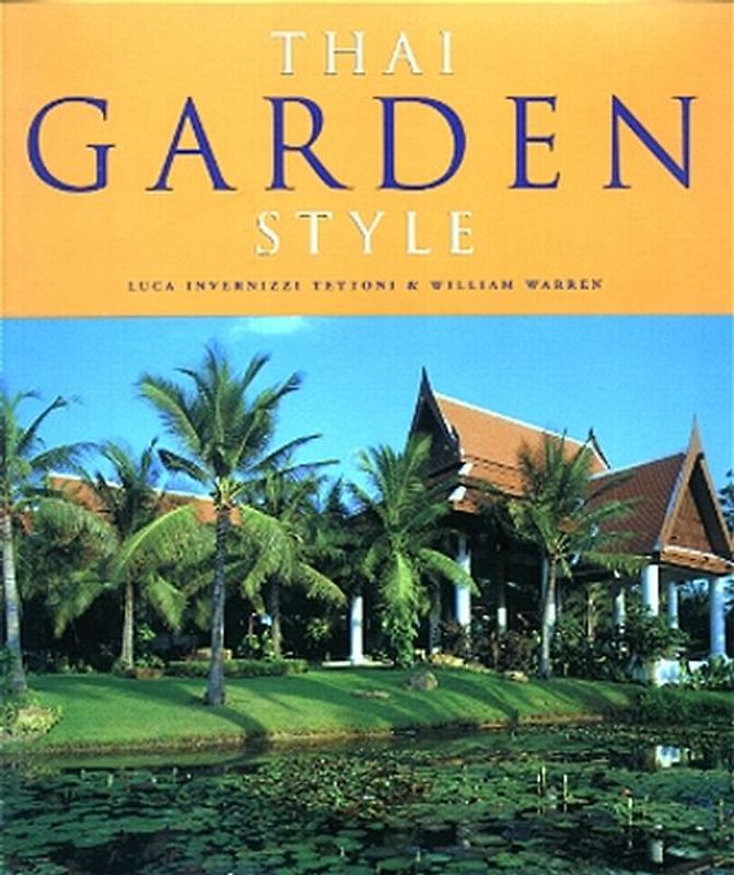 Thai Garden Style - Traditionelle Gartenarchitektur in Thailand - Representatives Bildband der Landschaftsarchitektur in Süd-Ost Asien