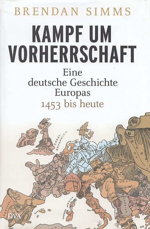 Kampf um Vorherrschaft. Eine deutsche Geschichte Europas 1453 bis heute