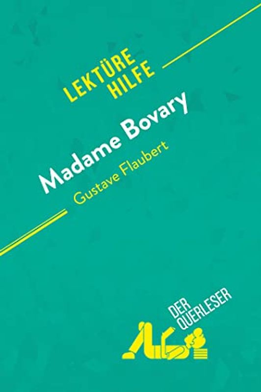 Madame Bovary von Gustave Flaubert (Lektürehilfe): Detaillierte Zusammenfassung, Personenanalyse und Interpretation