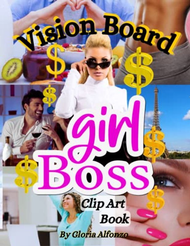 Vision Board Book Girl Boss: Clip Art, Business, Money, Love, Meditation, Body, Mind, Spirit. Create the life you dream of. Use the law of attraction, ... to cut out, images, instructions and more.