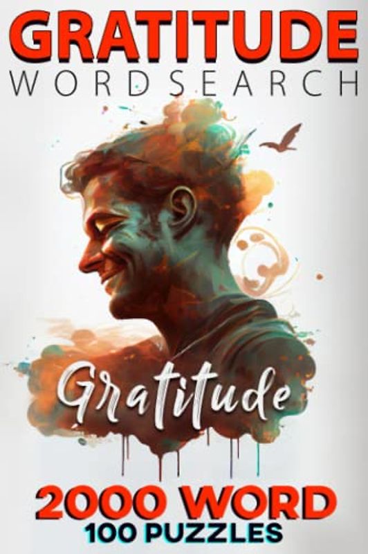 Gratitude Word Search: Appreciate the Small Things and Boost Your Mood: Keep Your Brain Sharp with 2000 Word Searches and 100 Puzzle Sets: The Ultimate Book of Word Searches for All Ages