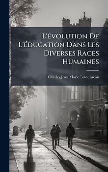 L'Ã(c)volution De L'Ã(c)ducation Dans Les Diverses Races Humaines