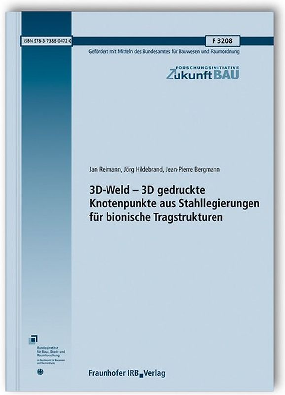 3D-Weld - 3D gedruckte Knotenpunkte aus Stahllegierungen für bionische Tragstrukturen