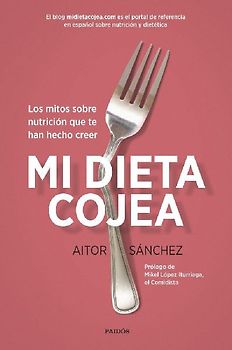 Mi dieta cojea : los mitos sobre nutrición que te han hecho creer
