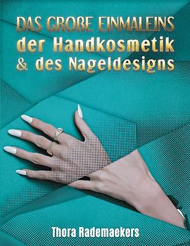 DAS GROßE EINMALEINS der Handkosmetik & des Nageldesigns