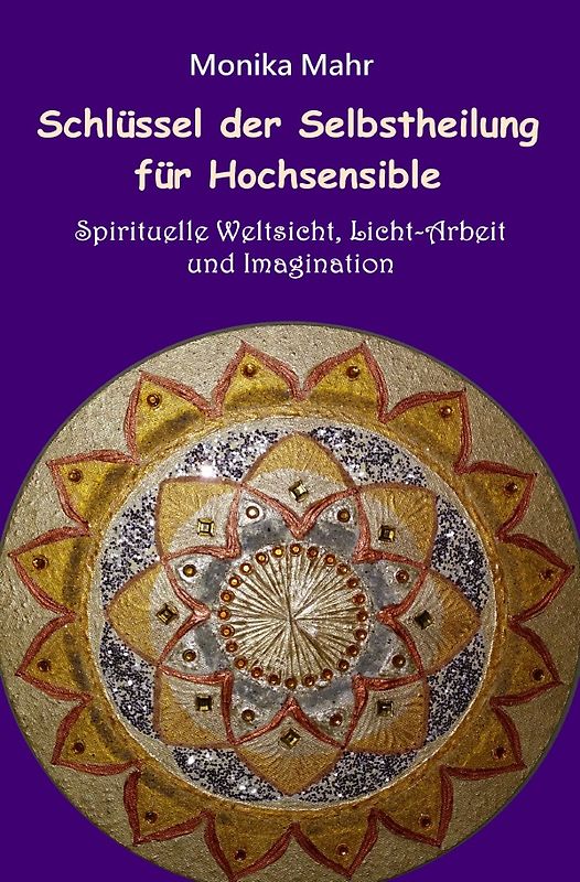 Schlüssel der Selbstheilung für Hochsensible - Spirituelle Weltsicht, Licht-Arbeit und Imagination