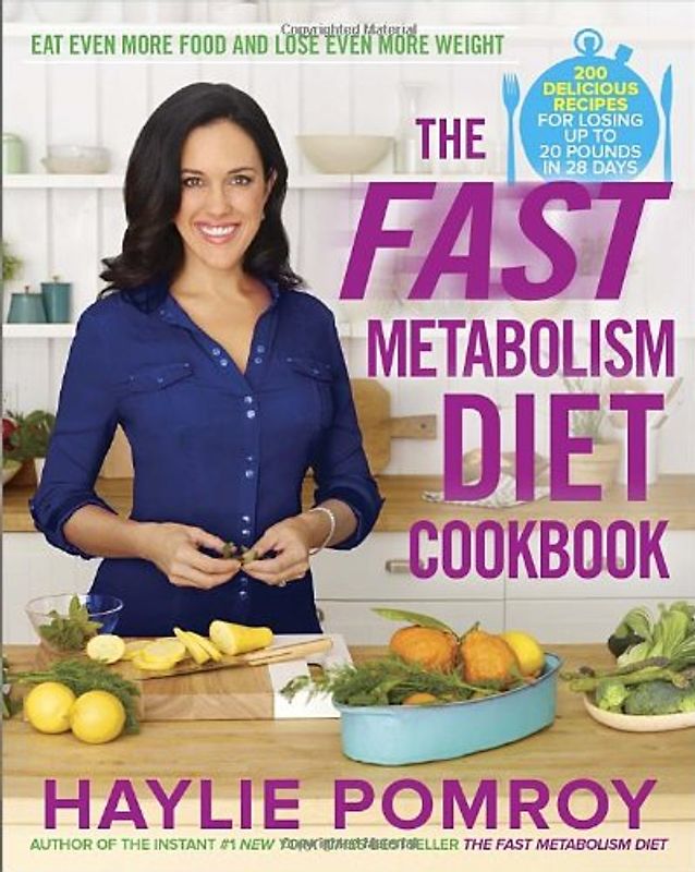 The Fast Metabolism Diet Cookbook: Eat Even More Food and Lose Even More Weight - Pomroy, Haylie