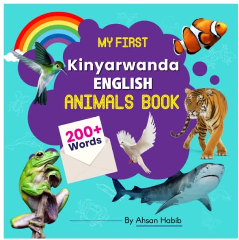 My First Kinyarwanda-English Animals Book: 200+ Words: An excellent Kinyarwanda-English animals wordbook for bilingual children. This kid’s learning ... on their first lesson to second language.